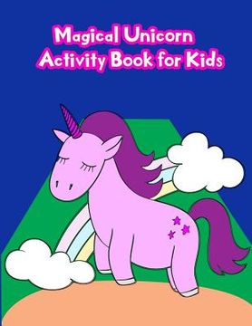 portada Magical Unicorn Activity Book For Kids: : Activity book for kids in Unicorn Theme. Fun with Coloring Pages, Color by Number, Dot - Dot, Count the numb (en Inglés)