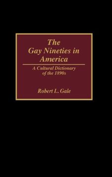 portada the gay nineties in america: a cultural dictionary of the 1890s (en Inglés)