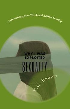 portada Why I Was Exploited Sexually: Understanding How We Should Address Sexuality (in English)