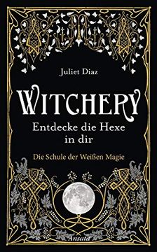 portada Witchery? Entdecke die Hexe in Dir: Die Schule der Weißen Magie (in German)