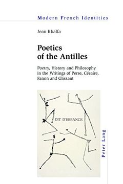 portada Poetics of the Antilles: Poetry, History and Philosophy in the Writings of Perse, Césaire, Fanon and Glissant (Modern French Identities)
