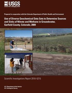 portada Use of Diverse Geochemical Data Sets to Determine Sources and Sinks of Nitrate and Methane in Groundwater, Garfield County, Colorado, 2009 (en Inglés)
