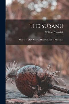 portada The Subanu; Studies of a Sub-Visayan Mountain Folk of Mindanao (en Inglés)