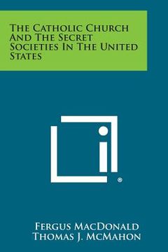 portada The Catholic Church and the Secret Societies in the United States (en Inglés)