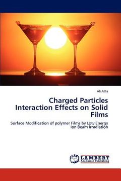 portada charged particles interaction effects on solid films (en Inglés)