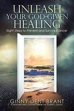 portada Unleash Your God-Given Healing: Eight Steps to Prevent and Survive Cancer (en Inglés)