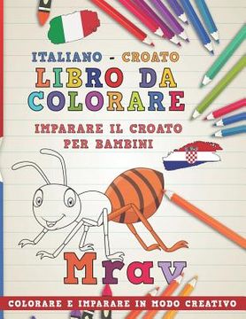 portada Libro Da Colorare Italiano - Croato. Imparare Il Croato Per Bambini. Colorare E Imparare in Modo Creativo