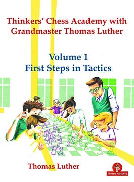 portada Thinkers' Chess Academy With Grandmaster Thomas Luther - Volume 1 First Steps in Tactics (Tca With gm Thomas Luther) (in English)