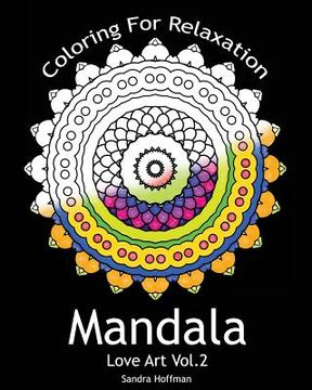 portada Mandala: Love Art Vol.2: Coloring For Relaxation (Inspire Creativity, Reduce Stress, and Bring Balance with 25 Mandala Coloring (en Inglés)