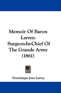 portada memoir of baron larrey: surgeon-in-chief of the grande army (1861) (en Inglés)