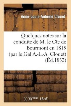 portada Quelques Notes Sur La Conduite de M. Le Cte de Bourmont En 1815 (Par Le Gal A.-L.-A. Clouet) (en Francés)