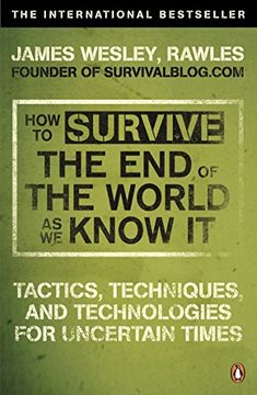 portada how to survive the end of the world as we know it: tactics, techniques and technologies for uncertain times. james wesley, rawles [sic] (en Inglés)