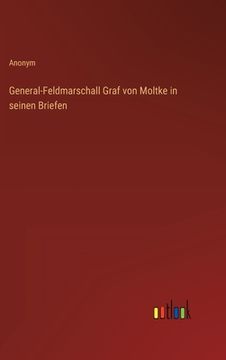 portada General-Feldmarschall Graf von Moltke in seinen Briefen (en Alemán)