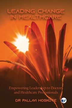 portada Leading Change in Healthcare: Leadership to Doctors and Healthcare Professionals (en Inglés)