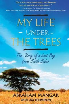 portada My Life Under the Trees: The Story of a Lost Boy from South Sudan (in English)