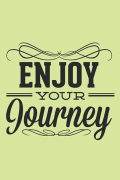 portada Enjoy Your Journey: Motivational Travel Quote Perfect For Gifts ANd Travelling Lovers (6x9)