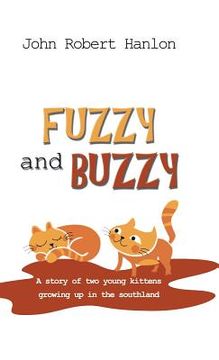portada Fuzzy and Buzzy: A Story of Two Young Kittens Growing Up in the Southland (en Inglés)