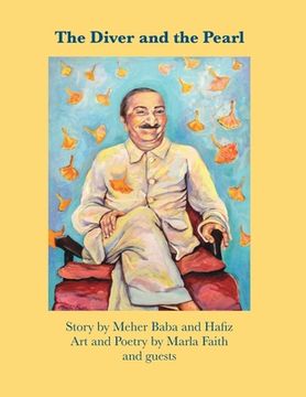 portada The Diver and the Pearl: Story by Meher Baba and Hafiz, Art and Poetry by Marla Faith and guests (en Inglés)