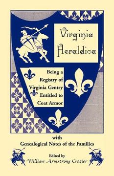 portada virginia heraldica. being a registry of virginia gentry entitled to coat armor, with genealogical notes of the families (en Inglés)