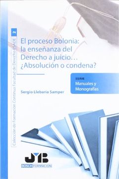 portada El proceso Bolonia : la enseñanza del Derecho a juicio...: ¿Absolución o condena? (Colección de Formación Continua Facultad de Derecho ESADE)