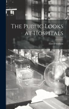 portada The Public Looks at Hospitals (en Inglés)
