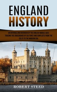 portada England History: An Enthralling Overview of the English Middle Ages (Tracing the Crossroads of Cultures and Conflicts From the Celts to (en Inglés)