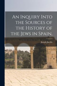 portada An Inquiry Into the Sources of the History of the Jews in Spain,