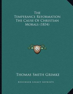 portada the temperance reformation the cause of christian morals (1834) (en Inglés)