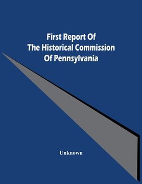 portada First Report Of The Historical Commission Of Pennsylvania (in English)