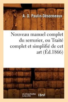 portada Nouveau Manuel Complet Du Serrurier, Ou Traité Complet Et Simplifié de CET Art (Éd.1866) (en Francés)