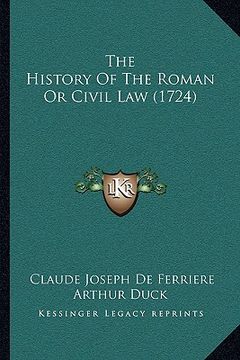 portada the history of the roman or civil law (1724) the history of the roman or civil law (1724) (en Inglés)