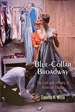 portada Blue-Collar Broadway: The Craft and Industry of American Theater (en Inglés)
