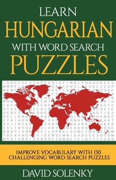 portada Learn Hungarian with Word Search Puzzles: Learn Hungarian Language Vocabulary with Challenging Word Find Puzzles for All Ages (en Inglés)