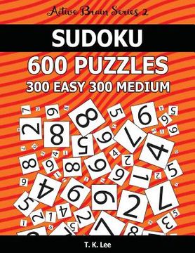 portada Sudoku 600 Puzzles. 300 Easy and 300 Medium: Keep Your Brain Active For Hours. An Active Brain Series 2 Book (en Inglés)