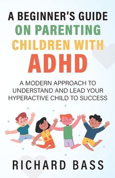 portada A Beginner's Guide on Parenting Children with ADHD (in English)