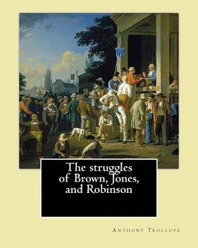 portada The struggles of Brown, Jones, and Robinson. By: Anthony Trollope: Novel, with four illustration's (en Inglés)