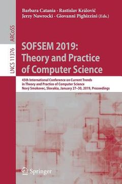 portada Sofsem 2019: Theory and Practice of Computer Science: 45th International Conference on Current Trends in Theory and Practice of Computer Science, Nový (in English)