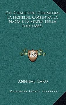 portada Gli Straccioni, Commedia; La Ficheide, Comento; La Nasea E La Statua Della Foia (1863) (en Italiano)