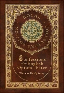 portada Confessions of an English Opium-Eater (Royal Collector's Edition) (Case Laminate Hardcover with Jacket) (en Inglés)