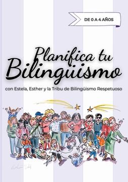 portada Planifica tu Bilingüismo: con Estela, Esther y la Tribu de Bilingüismo Respetuoso (in Spanish)