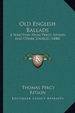 portada old english ballads: a selection from percy, ritson, and other sources (1848) (en Inglés)