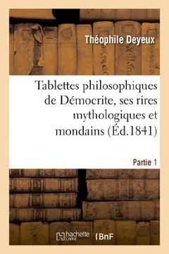 portada Tablettes Philosophiques de Democrite, Ses Rires Mythologiques Et Mondains. Premiere Partie (Philosophie)