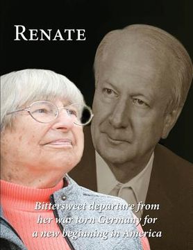 portada Renate: Departure from her war torn Germany for a new beginning in America (in English)