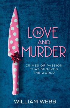 portada In Love and Murder: Crimes of Passion That Shocked the World (in English)