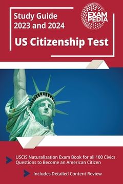 portada US Citizenship Test Study Guide 2023 and 2024: USCIS Naturalization Exam Book for all 100 Civics Questions to Become an American Citizen [Includes Det