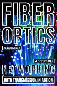 portada Fiber Optics: Networking And Data Transmission In Action (en Inglés)