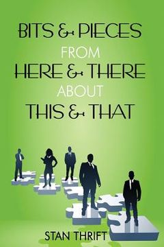 portada Bits and Pieces, From Here and There, About This and That (en Inglés)