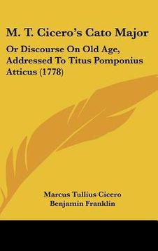 portada m. t. cicero's cato major: or discourse on old age, addressed to titus pomponius atticus (1778) (in English)