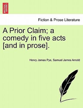 portada a prior claim; a comedy in five acts [and in prose]. (en Inglés)