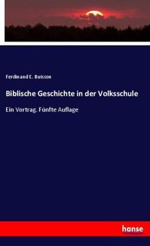 portada Biblische Geschichte in der Volksschule: Ein Vortrag. Fünfte Auflage (en Alemán)